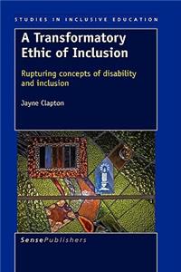 A Transformatory Ethic of Inclusion: Rupturing Concepts of Disability and Inclusion