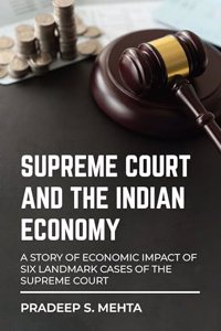 Supreme Court and the Indian Economy: A Story of Economic Impact of Six Landmark Cases of the Supreme Court