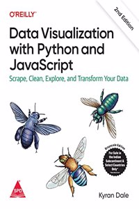 Data Visualization with Python and JavaScript: Scrape, Clean, Explore & Transform Your Data, Second Edition (Grayscale Indian Edition)