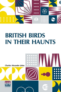 British Birds In Their Haunts