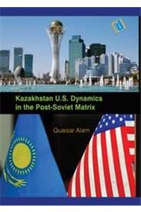 Kazakhstan-U.S. Dynamics in The Post-Soviet Matrix