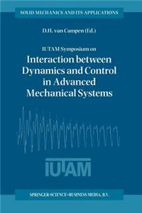 Iutam Symposium on Interaction Between Dynamics and Control in Advanced Mechanical Systems