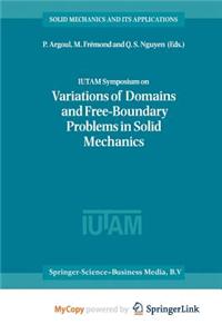 Iutam Symposium on Variations of Domain and Free-Boundary Problems in Solid Mechanics
