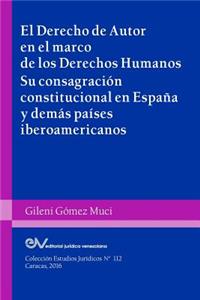 DERECHO DE AUTOR EN EL MARCO DE LOS DERECHOS HUMANOS. Su consagración constitucional en España y demás países iberoamericanos