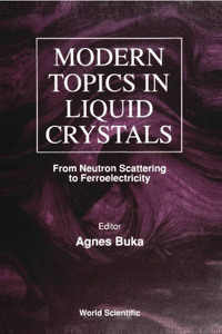 Modern Topics in Liquid Crystals: From Neutron Scattering Ferroelectricity