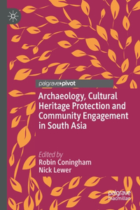 Archaeology, Cultural Heritage Protection and Community Engagement in South Asia