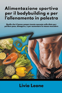 Alimentazione sportiva per il bodybuilding e per l'allenamento in palestra