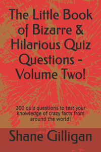 The Little Book of Bizarre & Hilarious Quiz Questions - Volume Two!