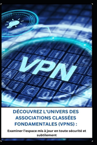 Découvrez l'Univers Des Associations Classées Fondamentales (Vpns)