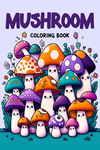 Mushroom Coloring book: Delve into the magical world of mushrooms, each page a celebration of their unique shapes, textures, and colors. Perfect for nature lovers and fanta