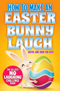 How to Make An Easter Bunny Laugh