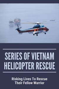 Series Of Vietnam Helicopter Rescue