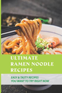 Ultimate Ramen Noodle Recipes