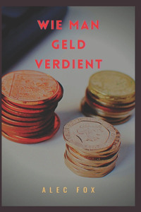 Wie Man Geld Verdient