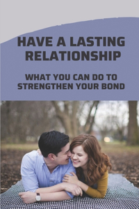 Have A Lasting Relationship