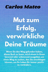 Mut zum Erfolg, verwirkliche Deine Träume