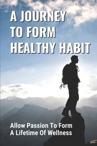 A Journey To Form Healthy Habits