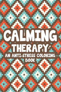 Calming Therapy An Anti-Stress Coloring Book