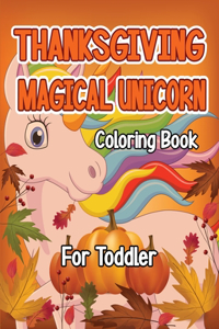 Thanksgiving Magical Unicorn Coloring Book for Toddler
