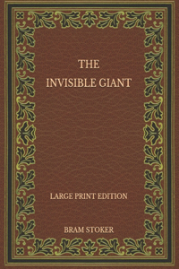 The Invisible Giant - Large Print Edition