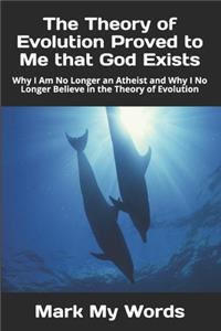 The Theory of Evolution Proved to Me that God Exists