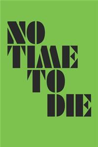 No time to die