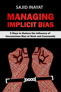 MANAGING IMPLICIT BIAS - 5 Ways to Reduce the Influence of Unconscious Bias at Work and Community