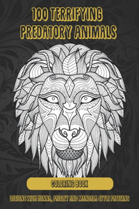 100 Terrifying Predatory Animals - Coloring Book - Designs with Henna, Paisley and Mandala Style Patterns