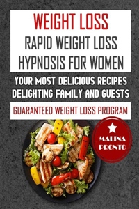 Weight Loss: Rapid Weight Loss Hypnosis For Women: Your Most Delicious Recipes Delighting Family And Guests: Guaranteed Weight Loss Program