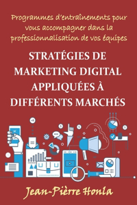 Stratégies de Marketing Digital Appliquées À Différents Marchés: Pour Vous Accompagner Dans La Professionnalisation De Vos Équipes