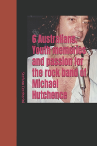 6 Australians. Youth memories and passion for the rock band of Michael Hutchence