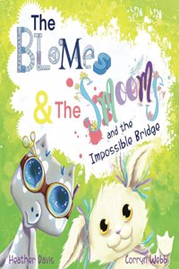 Blomes and The Smooms and the Impossible Bridge