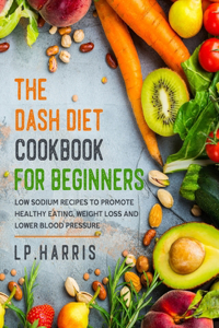 The DASH Diet Cookbook For Beginners