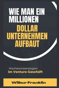 Wie Man Ein Millionen-Dollar Firma