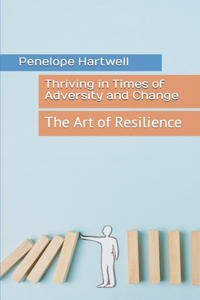 Thriving in Times of Adversity and Change