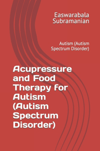 Acupressure and Food Therapy for Autism (Autism Spectrum Disorder)