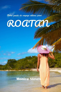 Votre guide de voyage ultime pour ROATAN 2024 2025