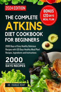 Complete Atkins Diet Cookbook for Beginners 2024