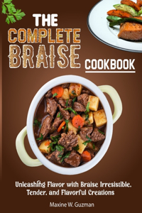 Complete Braise Cookbook