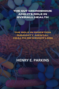 Gut Microbiome and It's Role in Overall Health