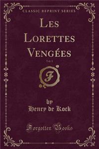 Les Lorettes VengÃ©es, Vol. 1 (Classic Reprint)