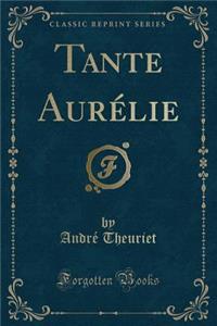 Tante Aurelie (Classic Reprint)