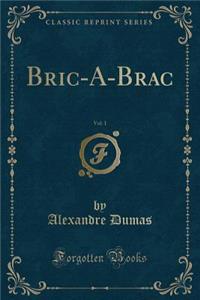 Bric-A-Brac, Vol. 1 (Classic Reprint)