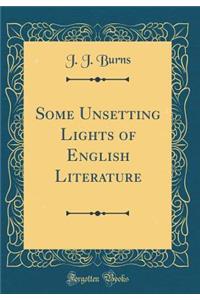 Some Unsetting Lights of English Literature (Classic Reprint)
