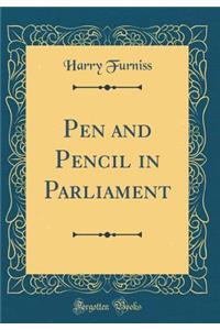 Pen and Pencil in Parliament (Classic Reprint)