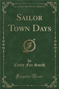 Sailor Town Days (Classic Reprint)