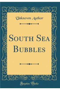 South Sea Bubbles (Classic Reprint)