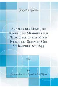 Annales Des Mines, Ou Recueil de MÃ©moires Sur l'Exploitation Des Mines, Et Sur Les Sciences Qui s'y Rapportent, 1833, Vol. 4 (Classic Reprint)