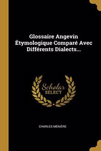 Glossaire Angevin Étymologique Comparé Avec Différents Dialects...