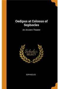 Oedipus at Colonus of Sophocles: An Ancient Theater